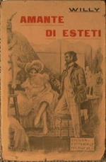 Amante di esteti. Scene della vita parigina di willy