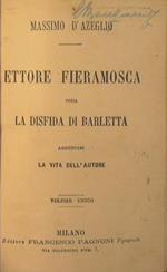 Ettore Fieramosca ossia la Disfida di Barletta. Aggiuntovi la Vita dell'Autore
