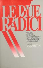 Le due radici. Dal 1921 ad oggi la storia dello scontro nella sinistra tra socialismo e comunismo