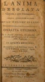 L' anima desolata confortata a patir cristianamente, colla considerazione delle massime eterne Operetta utilissima per le persone che attendono all'esercizio dell'Orazione ed al cammino della Perfezione