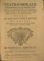 Teatro morale domenicale-festivo dove si spiegano li vangeli di tutte le domeniche, e feste di precetto dell'anno... Opera di Gio. Battista Bovio da Novara del Collegio dé Penitenzieri