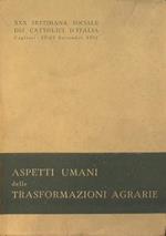 Aspetti umani delle trasformazioni agrarie. Atti della XXX Settimana Sociale dei Cattolici d'Italia