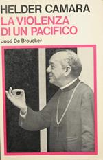 Helder Camara La violenza d'un pacifico