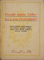 Perché siamo Cattolici e non Protestanti?. Discussione documentata dalla Sacra Scrittura, dal buon senso e dalla storia