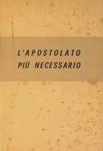 L' apostolato più necessario. Norme prtiche per i centri dell'apostolato della prghiera