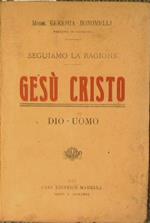 Gesù Cristo. Dio - Uomo