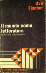 Il mondo come letteratura. da Wieland a Thomas Mann