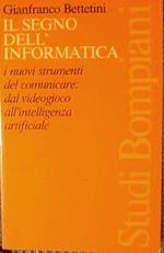 Il segno dell'informatica. I nuovi strumenti del comunicare: dal videogioco all'intelligenza artificiale