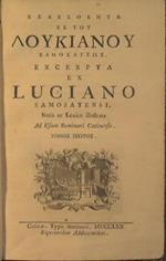 Eklechthenta ek tou Loukianou Samosateos Excerpta ex Luciano Samosatensi, notis ac lexico illustrata ad usum seminarii Catinensis. Tomos protos