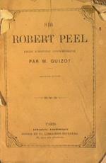 Sir Robert Peel. Etude d'histoire contemporaine