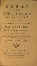 Essai sur l'historie Générale, et sur les moeurs et l'esprit des Nations, depuis charlemagne jusqùa nos jours. (tome cinquiieme)