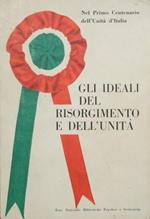 Gli ideali del Risorgimento e dell'Unità. Nel primo centenario dell'Unità d'Italia