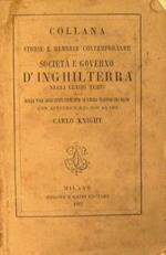 Società e governo d'Inghilterra negli ultimi tempi cioé dalla pace cogli Stati Uniti fino al libero traffico dei grani con appendice dal 1849 al 1861. Volume primo e secondo