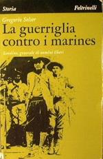 La guerriglia contro i Marines. Sandino, generale di uomini liberi