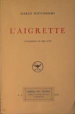 L' aigrette (commedia in tre atti)