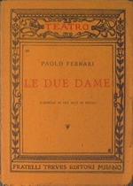 Le due dame (commedia in tre atti in prosa)