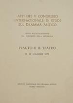 Plauto e il teatro. Atti del V congresso internazionale di studi sul dramma antico. 15-18 maggio 1975