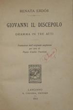 Giovanni il discepolo. Dramma in tre atti