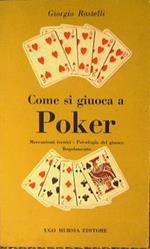 Come si giuoca a Poker.Meccanismi tecnici.Psicologia del giuoco.Regolamento