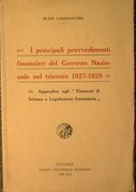 I principali provvedimenti finanziari del Governo Nazionale nel triennio 1927-29. Appendice agli '' Elementi di Scienza e Legislazione Finanziaria ''