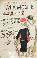 Mia moglie dall'A alla Zeta. Mio piccolo Larousse ovvero Dizionario dei mali comuni