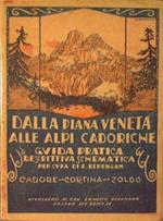 Dalla piana veneta alle Alpi Cadoriche. Guida pratica descrittiva schematica. Cadore - Cortina - Zoldo