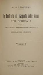 Il contratto di trasporto delle merci per ferrovia. Vol. I. Secondo la Convenzione internazionale di Berna e la legislazione italiana