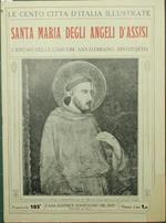 Le cento città d'Italia illustrate. Santa Maria degli Angeli d'Assisi. L'Eremo delle Carceri. San Damiano. Rivotorto