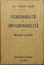 Pignorabilità ed impignorabilità. Manuale praticodelle cose pignorabili od impignorabili, sequestrabili od insequestrabili, secondo la legislazione, la dottrina e la giurisprudenza, disposte in ordine alfabetico corredato di indice particolareggiato