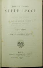 Principii generali sulle leggi. Spiegazione delle disposizioni premesse al Codice civile italiano sulla pubblicazione, interpretazione ed applicazione delle leggi in generale