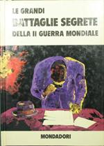 Le grandi battaglie segrete della II guerra mondiale