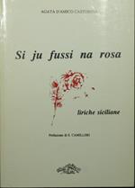 Si ju fussi na rosa. Liriche siciliane