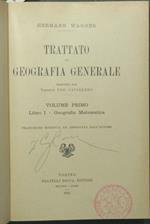 Trattato di geografia generale. Vol. I: Libro I - Geografia matematica Vol. II: Libro II - Geografia fisica Vol. III: Libro III - Geografia biologica. Libro IV - Antropogeografia ossia la Terra e l'uomo