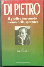 Di Pietro. Il giudice terremoto, l'uomo della speranza