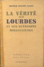 La verite sur Lourdes et ses guerisons miraculeuses