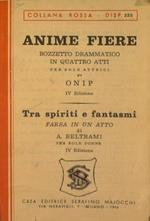 Anime fiere - Bozzetto drammatico in quattro atti - IV atti - Di Onip Tra Spiriti e Fantasmi - Farsa in un atto - IV edizione - per sole donne - di A Beltrami