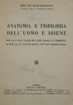 Anatomia e fisiologia dell'uomo e igiene. Per la prima e seconda classe dei licei classici e scientifici e per la seconda classe degli istituti magistrali