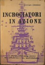 Incrociatori in azione. Le grandi operazioni navali nell'Atlantico e nel Mediterraneo