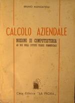 Calcolo aziendale. Nozioni di computisteria ad uso degli Istituti tecnici commerciali