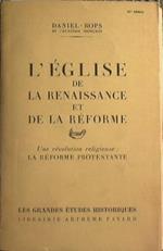 L' Eglise de la Renaissance et de la Réforme. Une révolution religieuse la Réforme protestante