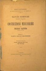 Trattato elementare teorico-pratico di costruzioni meccaniche. Parte I Parti delle macchine. Pratiche applicazioni della Teoria degli ingranaggi