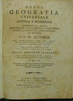 Nuova geografia universale antica e moderna, cosmografica, fisica, topografica, di commercio e d'industria, politica, statistica, etho-grafica, ed istorica. Vol. VII Secondo W. Guthrie, Morse, Rennel, Busching, Gaspari, Fabri, Normann, Ebeling, Mente