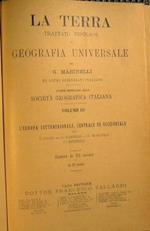 La Terra. Trattato Popolare di Geografia Universale.VOLUME III L'Europa Settentrionale,Centrale ed Occidentale. Opera dedicata alla Società Geografica Italiana