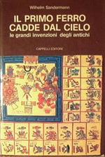 Il primo ferro cadde dal cielo. Le grandi invenzioni degli antichi