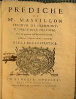 Prediche di Mr. Massillon vescovo di Clermont, fu prete dell'oratorio, uno dei quaranta dell'Accademia Francese. Sopra i principali doveri degli ecclesiastici