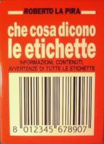 Che cosa dicono le etichette.Informazioni,contenuti,avvertenze di tutte le etichette