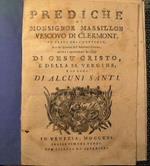 Prediche di monsignor Massillon vescovo di Clermont,fu prete dell'oratorio uno dei quaranta dell'Acc. Francese, sopra i principali misteri di Gesù Cristo e della SS: Vergine e in lode di alcuni Santi