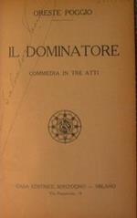 Il dominatore (Commedia in tre atti)