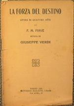 La forza del destino. Opera in quattro atti di F. M. Piave