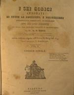 I Sei codici annotati di tutte le decisioni e disposizioni interpretative, modificative ed applicative sino all'anno corrente con rinvio alle principali raccolte di giurisprudenza